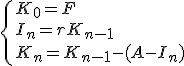 \left\{K_0=F\\I_n=rK_{n-1}\\K_n=K_{n-1}-(A-I_n)\right.